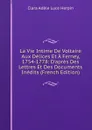 La Vie Intime De Voltaire Aux Delices Et A Ferney, 1754-1778: D.apres Des Lettres Et Des Documents Inedits (French Edition) - Clara Adèle Luce Herpin