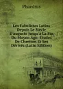Les Fabulistes Latins Depuis Le Siecle D.auguste Jusqu.a La Fin Du Moyen Age: Etudes De Cheriton Et Ses Derives (Latin Edition) - Phaedrus