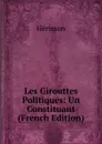 Les Girouttes Politiques: Un Constituant (French Edition) - Hérisson