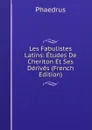 Les Fabulistes Latins: Etudes De Cheriton Et Ses Derives (French Edition) - Phaedrus