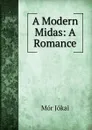 A Modern Midas: A Romance - Maurus Jókai