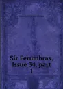 Sir Ferumbras, Issue 34,.part 1 - Sidney John Hervon Herrtage