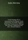 Traite Pratique De La Construction Des Egouts: Leurs Disposition, Procedes Employes Pour Leur Construction, Metrage Des Travaux, Application Des Prix . (French Edition) - Jules Hervieu