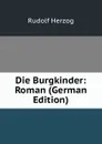 Die Burgkinder: Roman (German Edition) - Rudolf Herzog