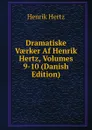 Dramatiske Vaerker Af Henrik Hertz, Volumes 9-10 (Danish Edition) - Henrik Hertz