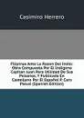 Filipinas Ante La Razon Del Indio: Obra Compuesta Por El Indigena Capitan Juan Para Utilidad De Sus Paisanos, Y Publicada En Castellano Por El Espanol P. Caro Pseud (Spanish Edition) - Casimiro Herrero