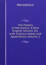 The History of Herodotus: A New English Version, Ed. with Copious Notes and Appendices, Volume 2 - Herodotus