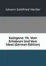 Kalligone: Th. Vom Erhabnen Und Vom Ideal (German Edition) - Herder Johann Gottfried