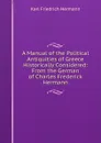 A Manual of the Political Antiquities of Greece Historically Considered: From the German of Charles Frederick Hermann - Hermann Karl Friedrich