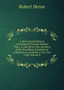 A New General History of Scotland: From the Earliest Times, to the AEra of the Abolition of the Hereditary Jurisdictions of Subjects in Scotland, in the Year 1748, Volume 3 - Robert Heron