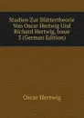Studien Zur Blattertheorie Von Oscar Hertwig Und Richard Hertwig, Issue 3 (German Edition) - Hertwig Oscar