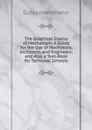 The Graphical Statics of Mechanism: A Guide for the Use of Machinists, Architects, and Engineers; and Also a Text-Book for Technical Schools - Gustav Herrmann