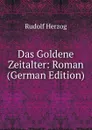 Das Goldene Zeitalter: Roman (German Edition) - Rudolf Herzog
