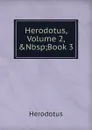 Herodotus, Volume 2,.Nbsp;Book 3 - Herodotus