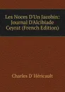 Les Noces D.Un Jacobin: Journal D.Alcibiade Ceyrat (French Edition) - Charles d' Héricault