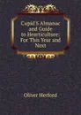 Cupid.S Almanac and Guide to Hearticulture: For This Year and Next - Herford Oliver