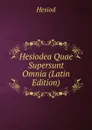 Hesiodea Quae Supersunt Omnia (Latin Edition) - Hesiod