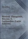 Hesiodi Theogonia, Recens. E. Gerhardius (Latin Edition) - Hesiodus