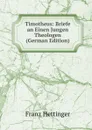 Timotheus: Briefe an Einen Jungen Theologen (German Edition) - Franz Hettinger