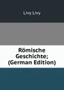 Romische Geschichte; (German Edition) - Livy Livy