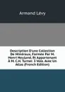 Description D.une Collection De Mineraux, Formee Par M. Henri Heuland, Et Appartenant A M. C.H. Turner. 3 Vols. Avec Un Atlas (French Edition) - Armand Lévy