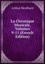 La Chronique Musicale, Volumes 9-11 (French Edition) - Arthur Heulhard