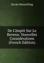 De L.Impot Sur Le Revenu: Nouvelles Considerations (French Edition) - Xavier Heuschling