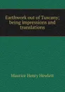 Earthwork out of Tuscany; being impressions and translations - Hewlett Maurice Henry