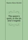 The queen.s quair, or the six year.s tragedy - Hewlett Maurice Henry