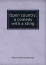 Open country: a comedy with a sting - Hewlett Maurice Henry