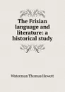 The Frisian language and literature: a historical study - Waterman Thomas Hewett