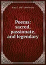 Poems: sacred, passionate, and legendary - Mary E. 1807-1894 Hewitt