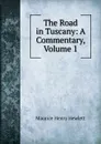 The Road in Tuscany: A Commentary, Volume 1 - Hewlett Maurice Henry