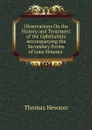 Observations On the History and Treatment of the Ophthalmia Accompanying the Secondary Forms of Lues Venerea . - Thomas Hewson