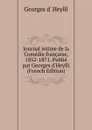 Journal intime de la Comedie francaise, 1852-1871. Publie par Georges d.Heylli (French Edition) - Georges d' Heylli