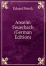 Anselm Feuerbach (German Edition) - Eduard Heyck