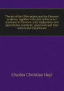 The art of the Uffizi palace and the Florence academy, together with that of the minor museums of Florence, with explanatory and appreciative comment . preserved, and their history and significance - Charles Christian Heyl