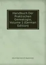 Handbuch Der Praktischen Genealogie, Volume 1 (German Edition) - Eduard Karl Heinrich Heydenreich