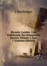 Bavaria: Landes- Und Volkskunde Des Konigreichs Bayern, Volume 5,.part 1 (German Edition) - J Heyberger