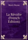 La Revolte (French Edition) - Moriz Heyne