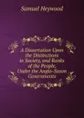 A Dissertation Upon the Distinctions in Society, and Ranks of the People, Under the Anglo-Saxon Governments - Samuel Heywood