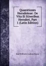 Quaestiones Herodoteae: De Vita Et Itineribus Herodoti, Part 1 (Latin Edition) - Karl Wilhelm Ludwig Heyse