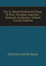 Chr. G. Heynii Professoris Eloqu. Et Poes. Georgiae Augustae . Opuscula Academica, Volume 2 (Latin Edition) - Christian Gottlob Heyne