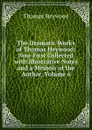 The Dramatic Works of Thomas Heywood: Now First Collected with Illustrative Notes and a Memoir of the Author, Volume 6 - Heywood Thomas