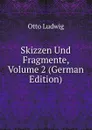 Skizzen Und Fragmente, Volume 2 (German Edition) - Otto Ludwig