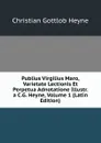Publius Virgilius Maro, Varietate Lectionis Et Perpetua Adnotatione Illustr. a C.G. Heyne, Volume 1 (Latin Edition) - Christian Gottlob Heyne