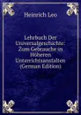 Lehrbuch Der Universalgeschichte: Zum Gebrauche in Hoheren Unterrichtsanstalten (German Edition) - Heinrich Leo