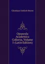 Opuscula Academica Collecta, Volume 5 (Latin Edition) - Christian Gottlob Heyne