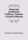 Opuscula Academica Collecta, Volume 4 (Latin Edition) - Christian Gottlob Heyne