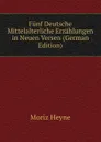 Funf Deutsche Mittelalterliche Erzahlungen in Neuen Versen (German Edition) - Moriz Heyne